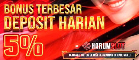 BONUS DEPOSIT HARIAN 5% - HARUMSLOT